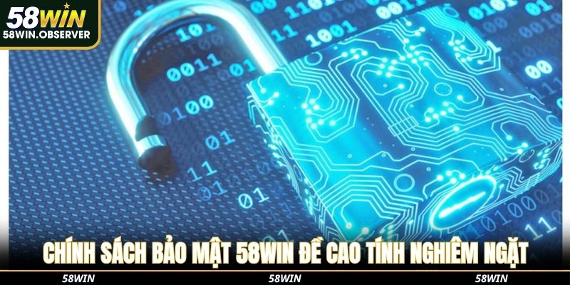 Chính sách bảo mật 58Win đề cao tính nghiêm ngặt