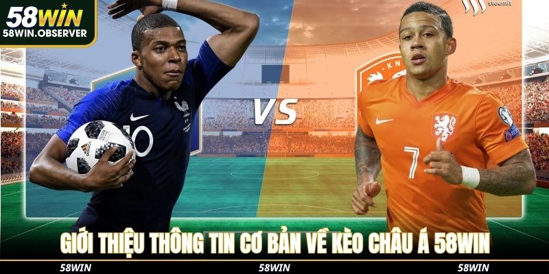 Giới thiệu thông tin cơ bản về kèo châu Á 58Win
