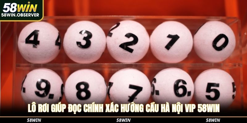 Lô rơi giúp đọc chính xác hướng cầu Hà Nội Vip 58win